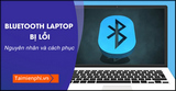 Bluetooth Laptop Error, Cause and How to Fix: What You Need to Know