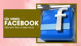 Downloading Facebook Videos to Your Phone and Computer Is