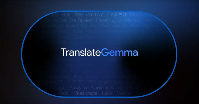 Google Launches TranslateGemma –– a New Open-source Translation Model with Many Advantages