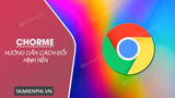 Change Google Chrome Wallpaper on Computer Extremely Simple: Step-by-Step Guide
