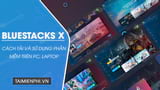 How to Download and Use BlueStacks X to Play Android Games
