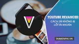 How to download and use YouTube Revanced without account errors.