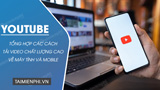 How to download high-quality YouTube videos to your phone or computer.