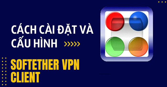How to Install and Configure SoftEther VPN Client on Windows