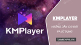 How to install KMPlayer for the smoothest HD video playback.