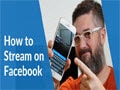 How to Live Stream on Facebook, broadcast live video on Facebook