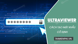 How to quickly and easily create a permanent password on Ultraviewer.