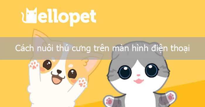 How to Raise Pets on Your Phone Screen with Hellopet