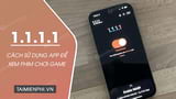 How to Use App 1.1.1.1 to Watch Movies and Play Games When