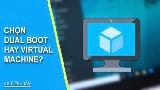 Dual Boot vs Virtual Machine: Which Should You Choose?