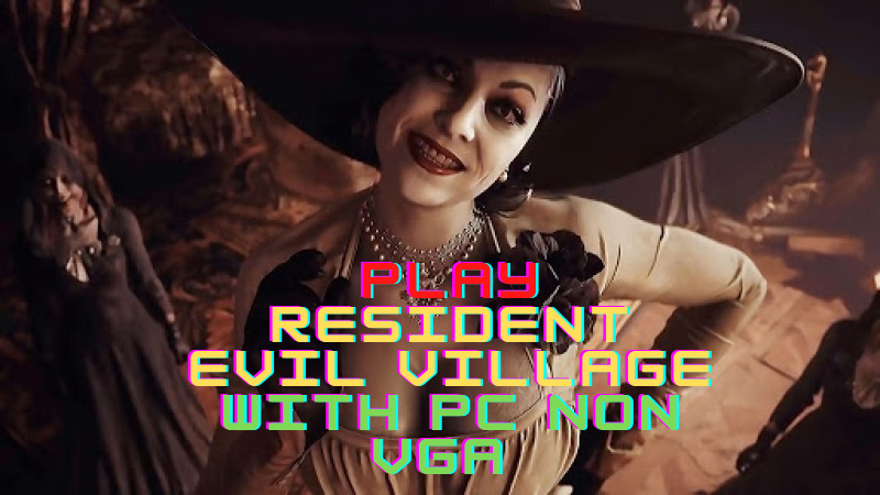 Test Playing Resident Evil Village on PC Without Graphics Card