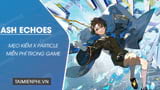 The Easiest Tips to Get X Particle in Ash Echoes for Free