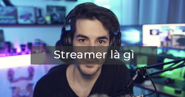 What Is Streamer? How Does the Streamer Profession Make Money?
