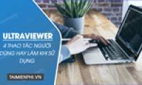 4 common actions users perform when using Ultraviewer