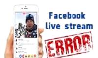 Errors during Facebook live video streaming.