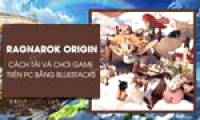 Guide to playing Ragnarok Origin on PC using BlueStacks for beginners