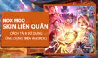 How to download and use Nox Mod Skin Lien Quan on phone