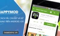 How to install and use Happymod to download games on Android, iOS, and PC fastest