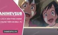 How to watch Anime movies on AnimeVsub on phones and PCs