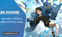 The easiest tips to get X Particle in Ash Echoes for free