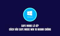 What is Safe Mode? How to quickly enter Safe Mode in Windows 10.