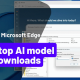 How to block Microsoft Edge from automatically loading AI models.