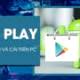 How to download Google Play Store to your computer, install Google Play on PC for free.