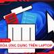 How to effectively delete applications on Windows laptops and MacBooks.