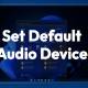 How to set default audio device on Windows 11