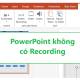 PowerPoint has no Recording how to fix?