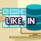 The LIKE and IN comparison operators in SQL